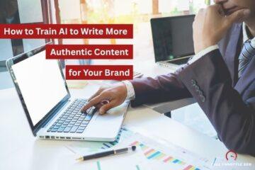 How to Train AI to Write Content That Feels Authentic to Your Business
