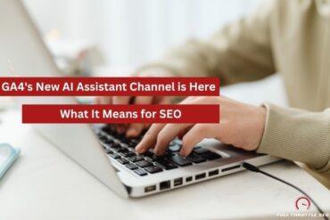 GA4 has a new AI Assistant Channel and this is what it means for SEO