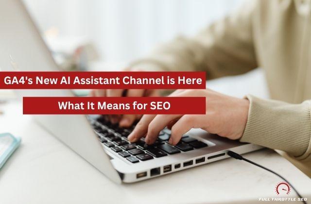 What GA4's new AI Assistant Channel Means for SEO