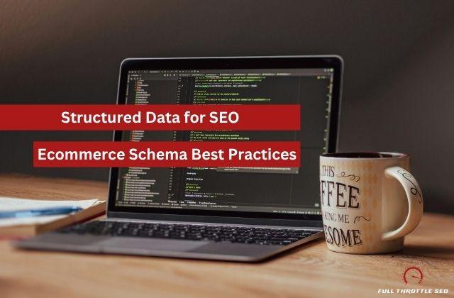 laptop with code and cup of coffee on a table with blog title banner "Structured Data for SEO: Ecommerce Schema Best Practices"