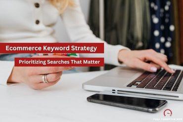 woman typing credit card info in online with image banner saying "ecommerce keyword strategy: prioritizing searches that matter"