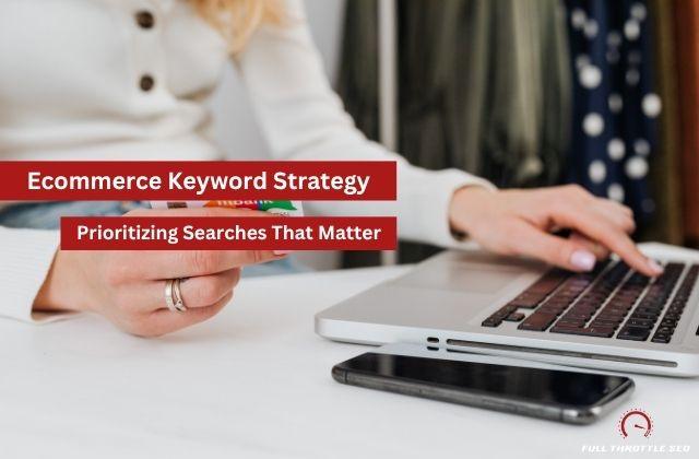 Ecommerce Keyword Strategy: How to Find and Prioritize the Searches That Matter 1 woman inputting credit card info into online store - image banner says "Ecommerce Keyword Strategy: Prioritizing Searches That Matter"