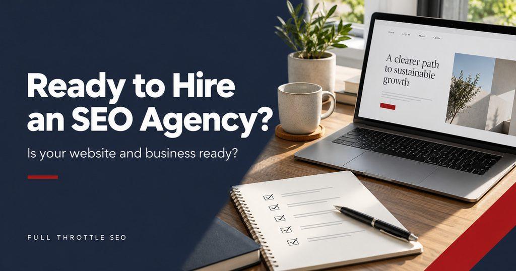 Full Throttle SEO graphic reading “Ready to Hire an SEO Agency? Is your website and business ready?” beside a laptop and checklist.